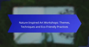Nature-Inspired Art Workshops: Themes, Techniques and Eco-Friendly Practices