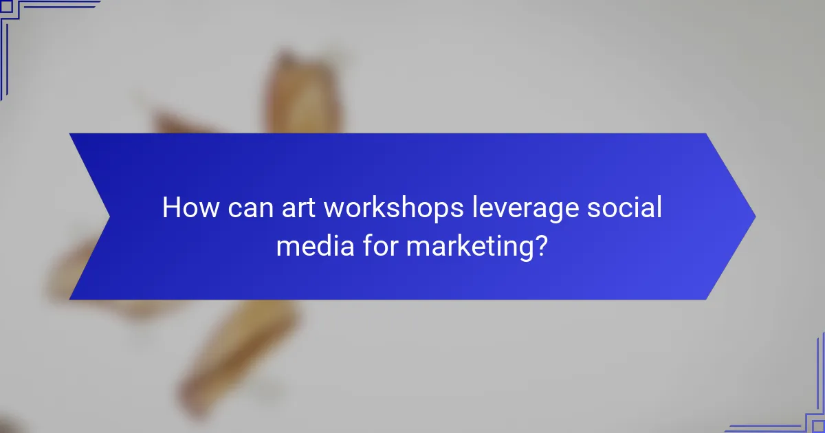 How can art workshops leverage social media for marketing?