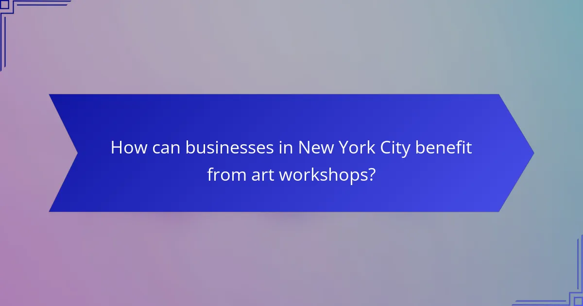 How can businesses in New York City benefit from art workshops?