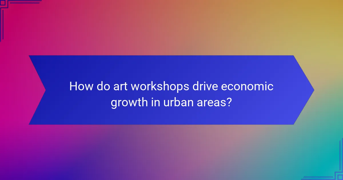 How do art workshops drive economic growth in urban areas?