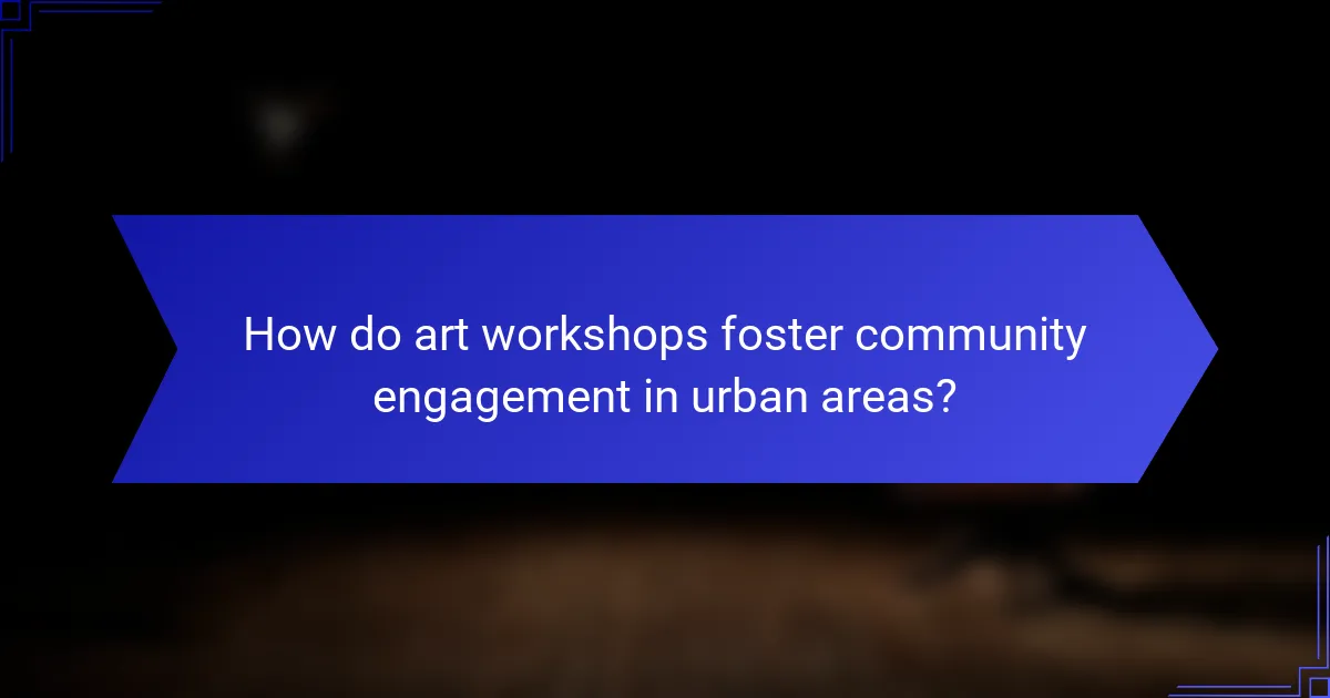 How do art workshops foster community engagement in urban areas?