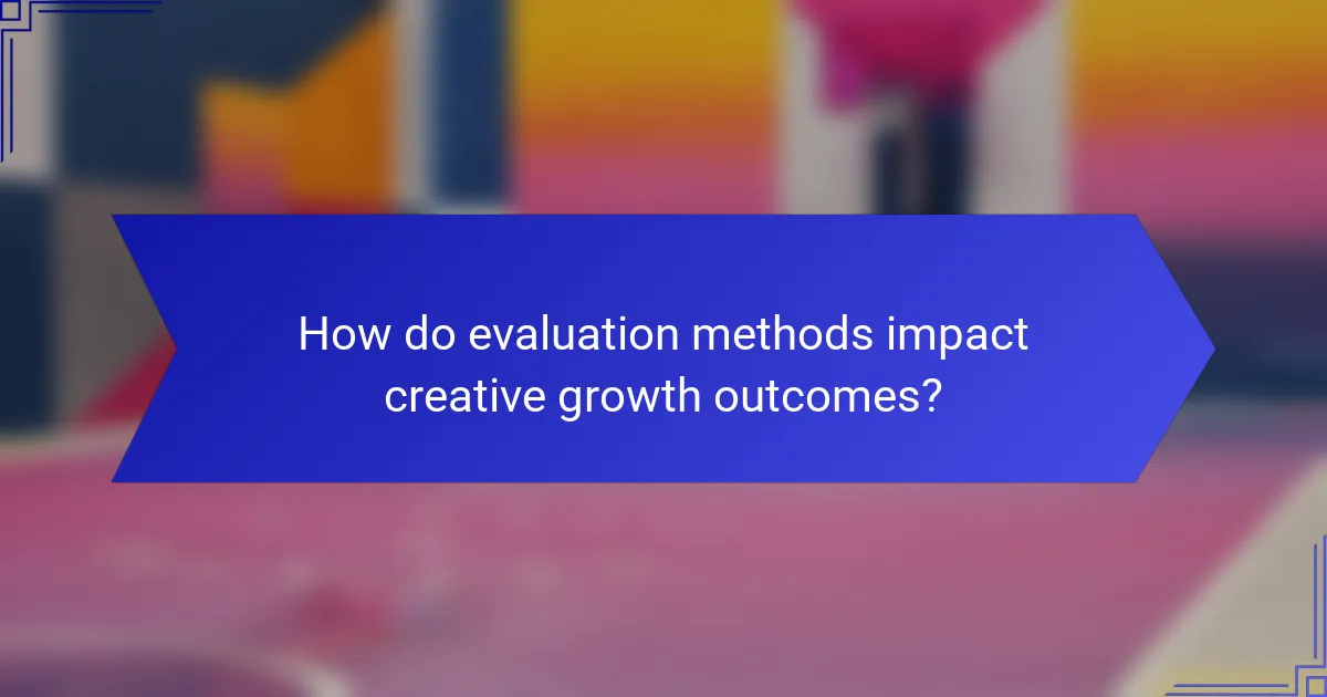 How do evaluation methods impact creative growth outcomes?