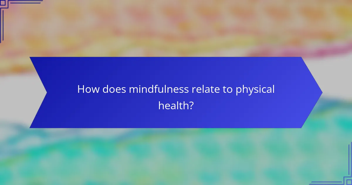 How does mindfulness relate to physical health?