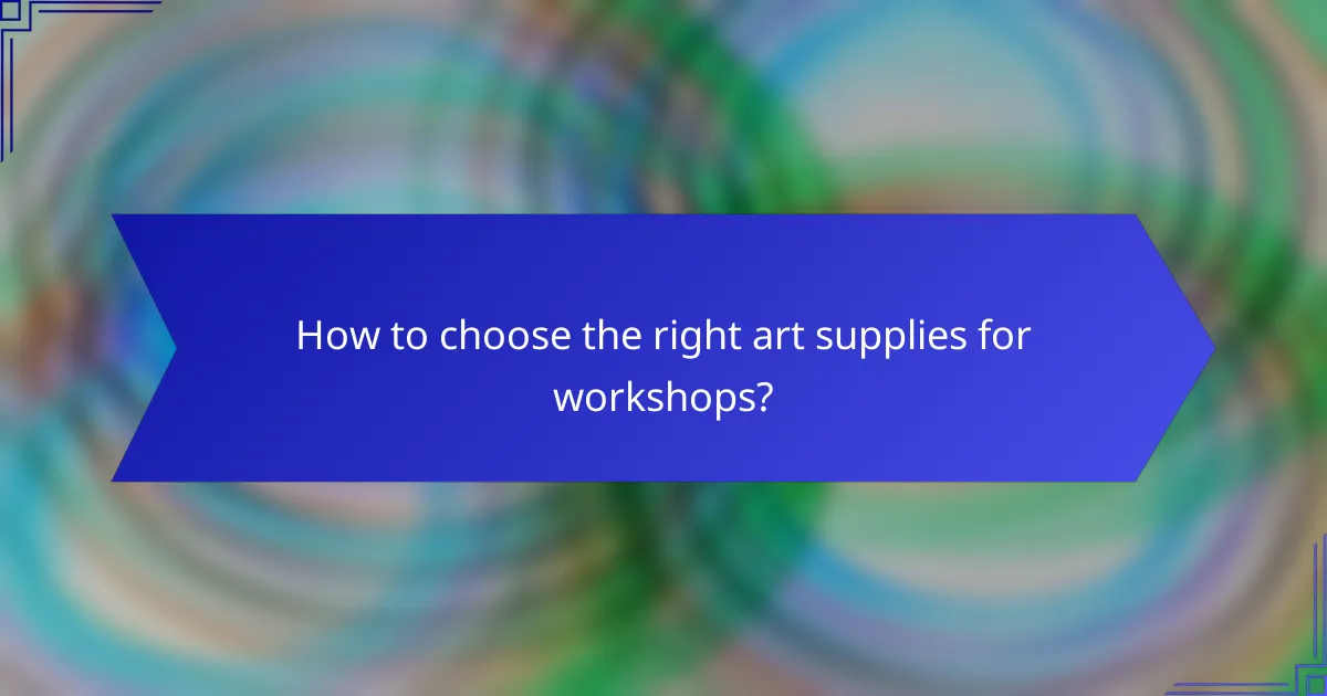 How to choose the right art supplies for workshops?