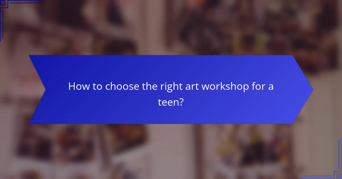 How to choose the right art workshop for a teen?