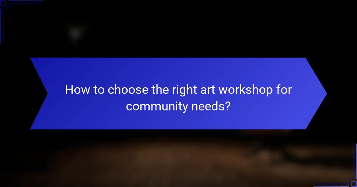 How to choose the right art workshop for community needs?