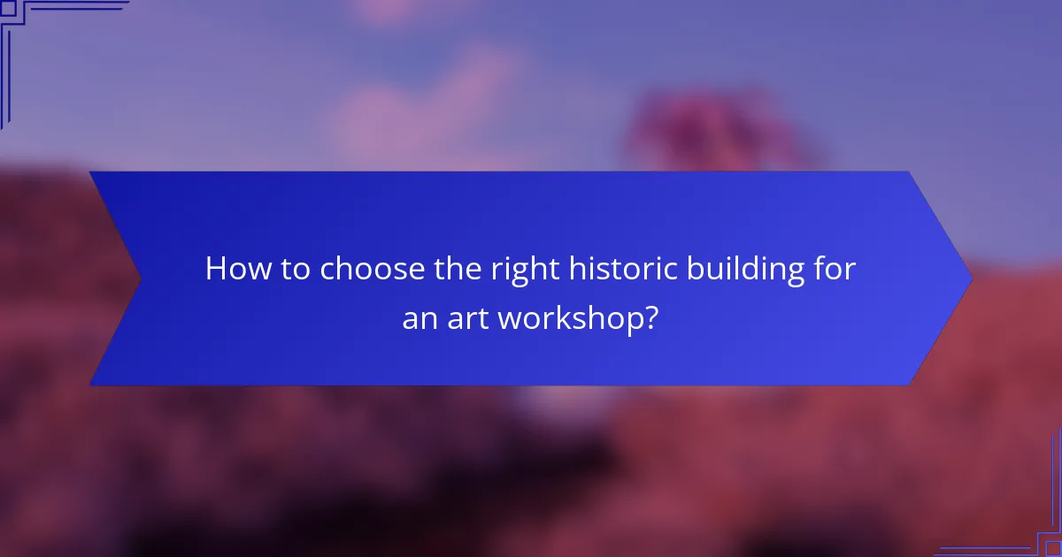 How to choose the right historic building for an art workshop?