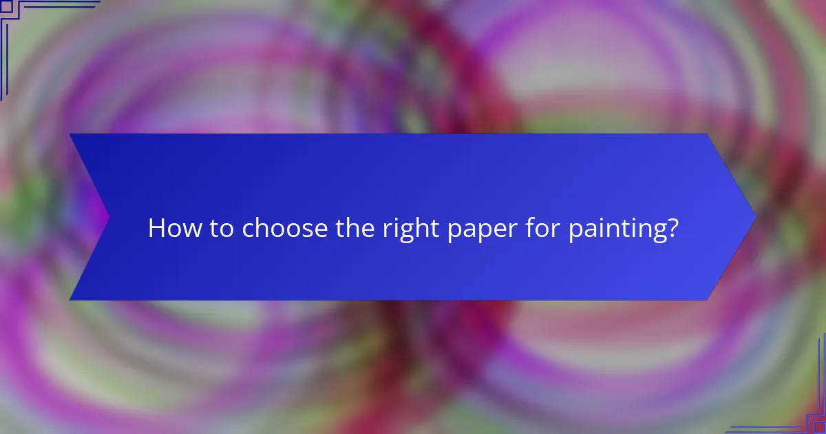 How to choose the right paper for painting?