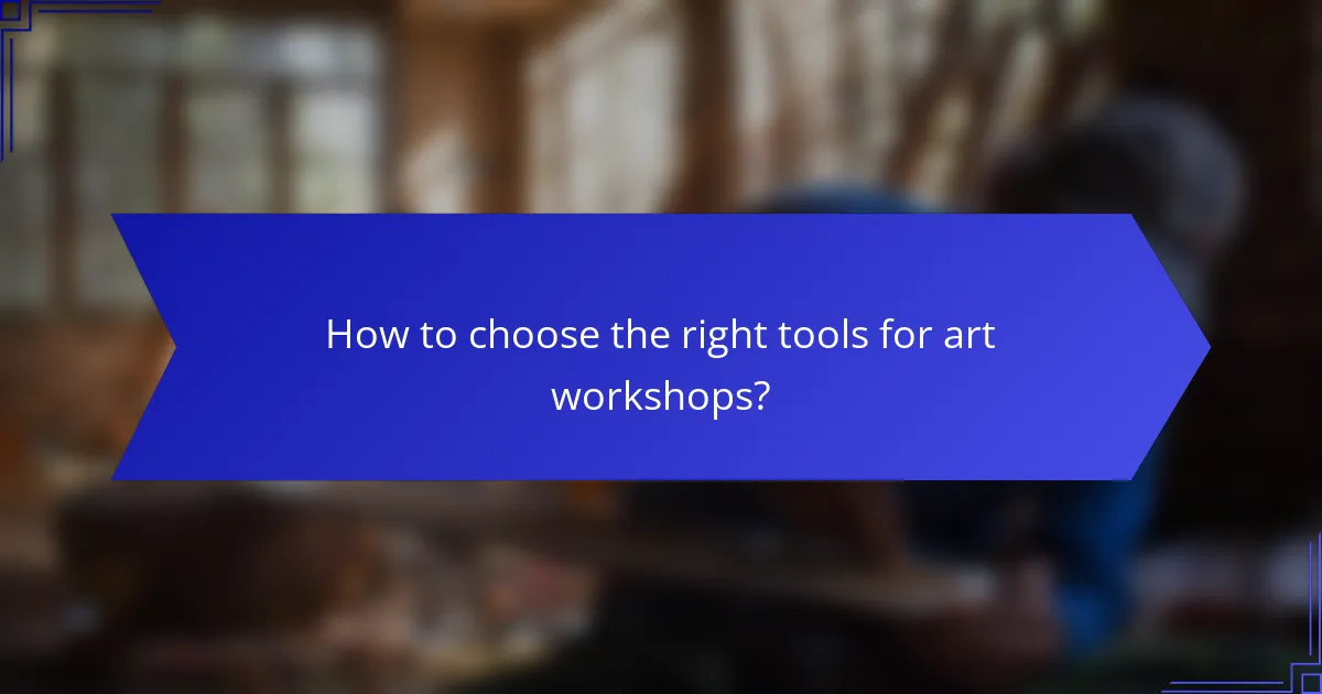 How to choose the right tools for art workshops?