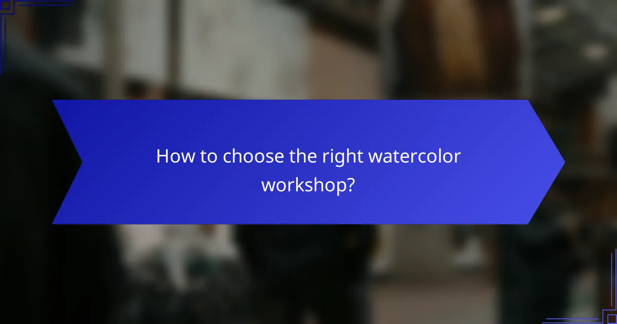 How to choose the right watercolor workshop?