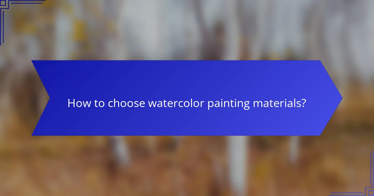 How to choose watercolor painting materials?