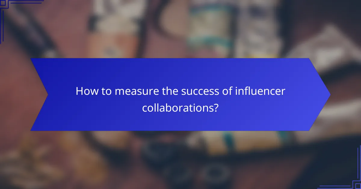 How to measure the success of influencer collaborations?