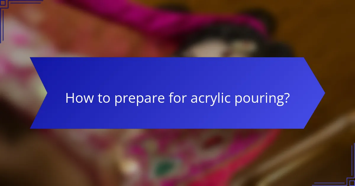How to prepare for acrylic pouring?