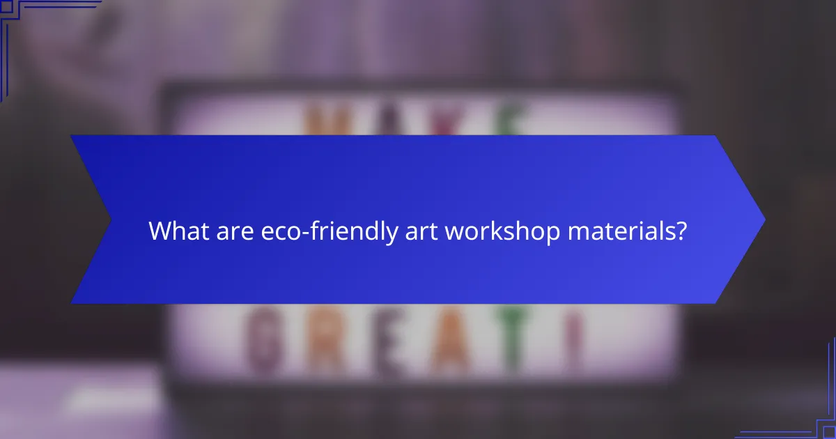 What are eco-friendly art workshop materials?