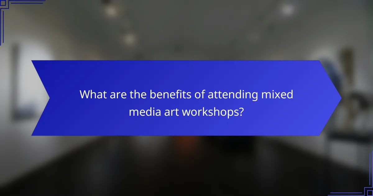 What are the benefits of attending mixed media art workshops?