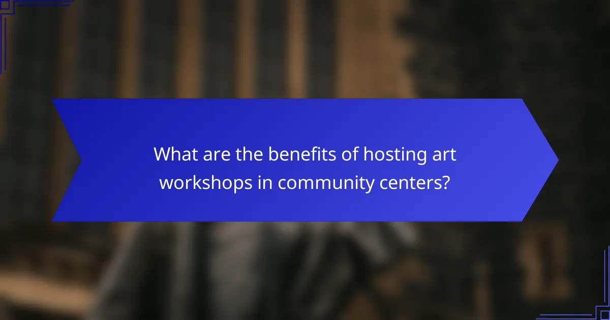 What are the benefits of hosting art workshops in community centers?