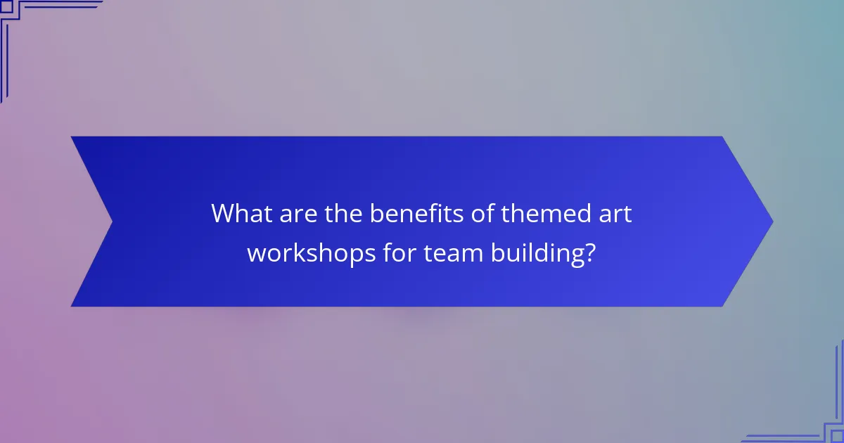 What are the benefits of themed art workshops for team building?