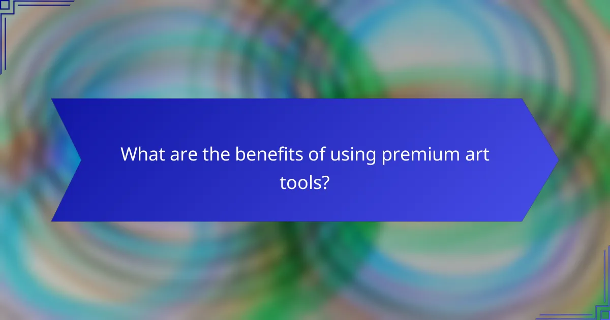 What are the benefits of using premium art tools?
