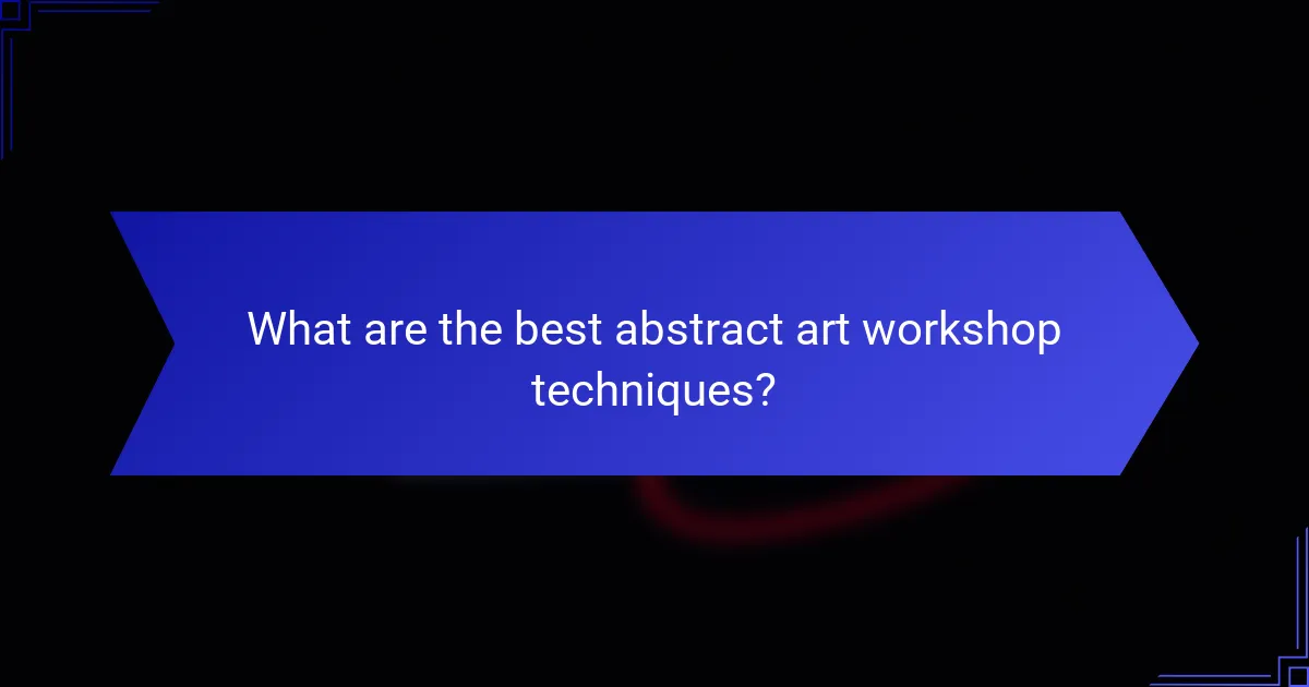 What are the best abstract art workshop techniques?