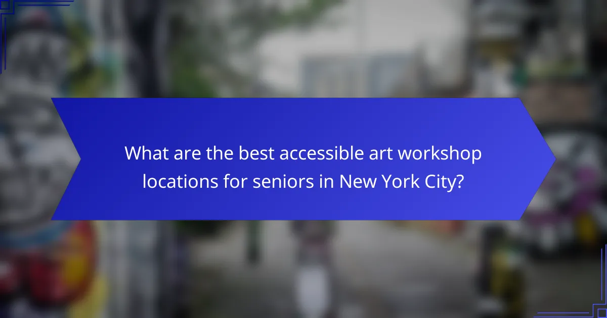 What are the best accessible art workshop locations for seniors in New York City?