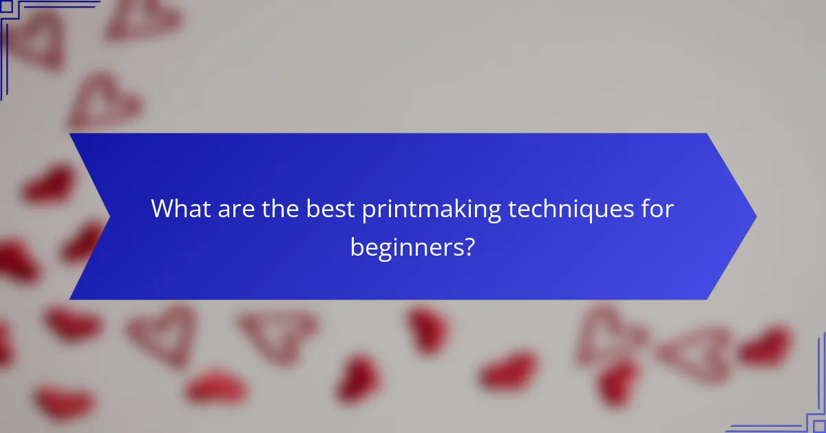 What are the best printmaking techniques for beginners?