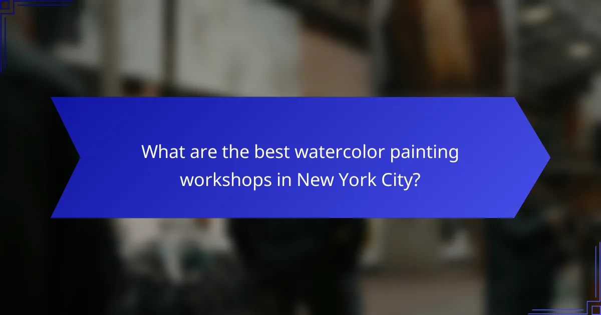 What are the best watercolor painting workshops in New York City?