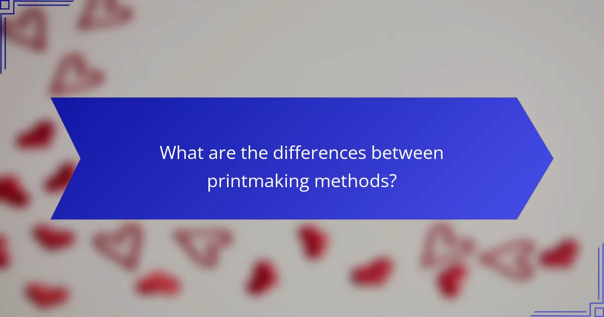 What are the differences between printmaking methods?
