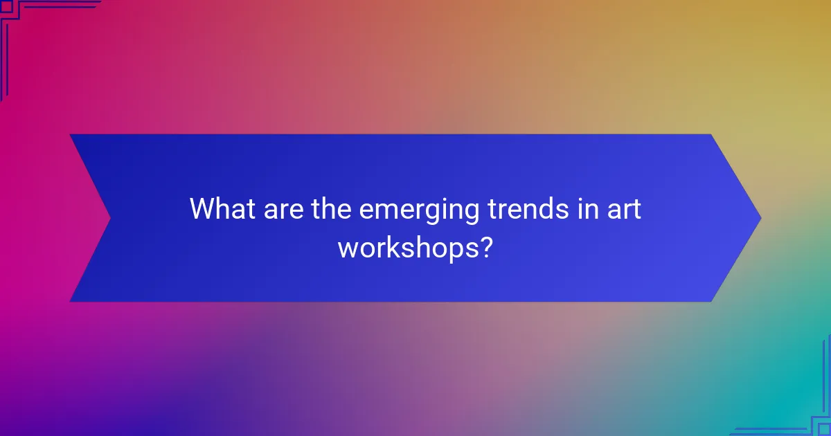What are the emerging trends in art workshops?