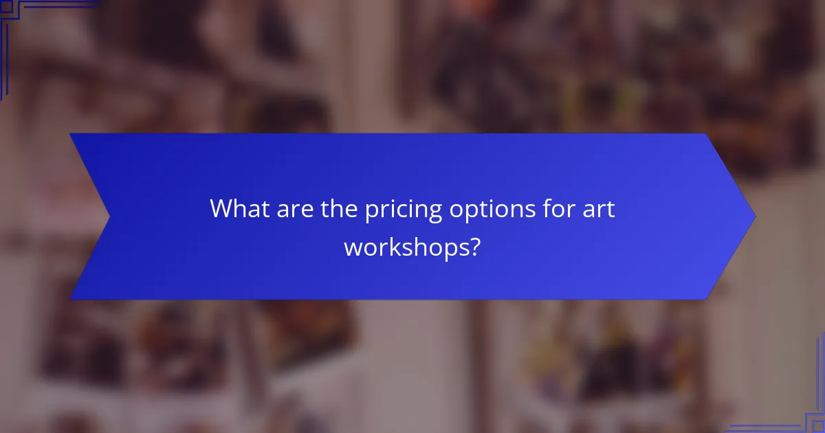 What are the pricing options for art workshops?
