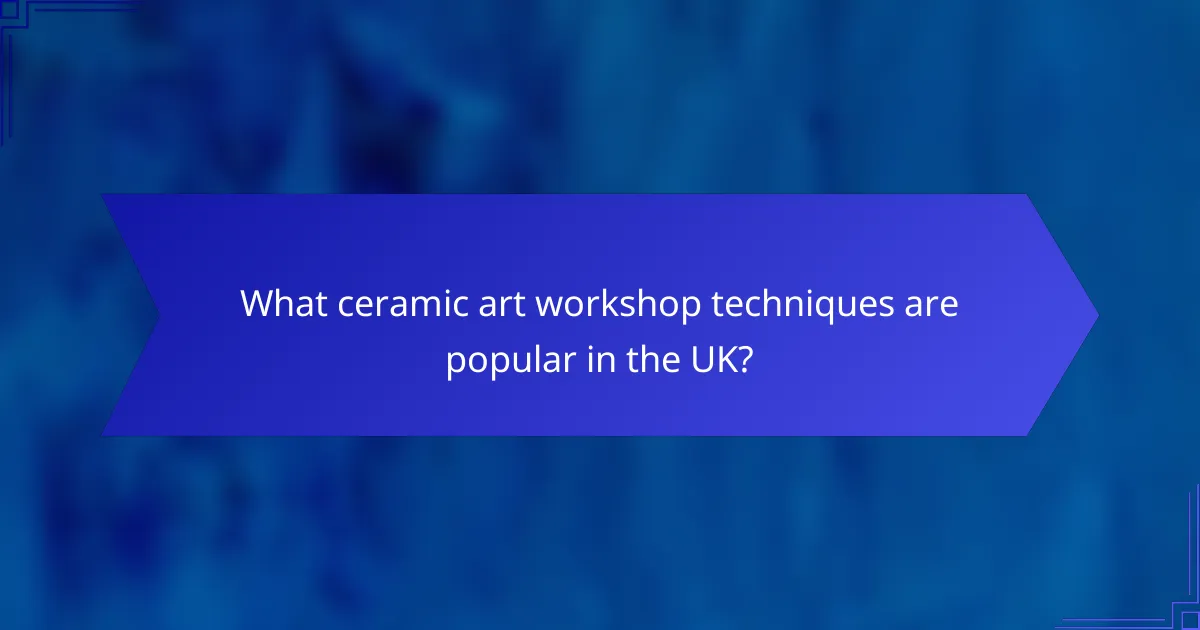 What ceramic art workshop techniques are popular in the UK?