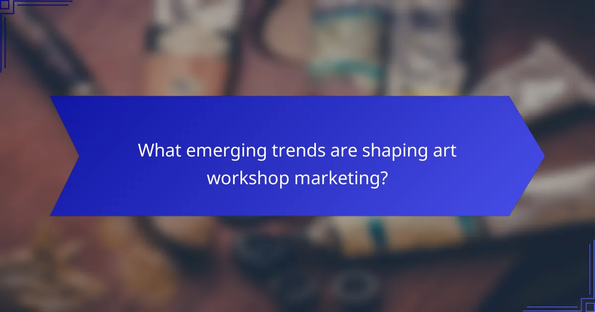 What emerging trends are shaping art workshop marketing?