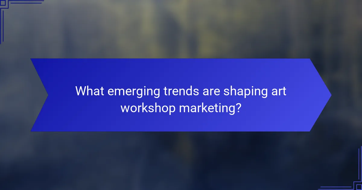 What emerging trends are shaping art workshop marketing?