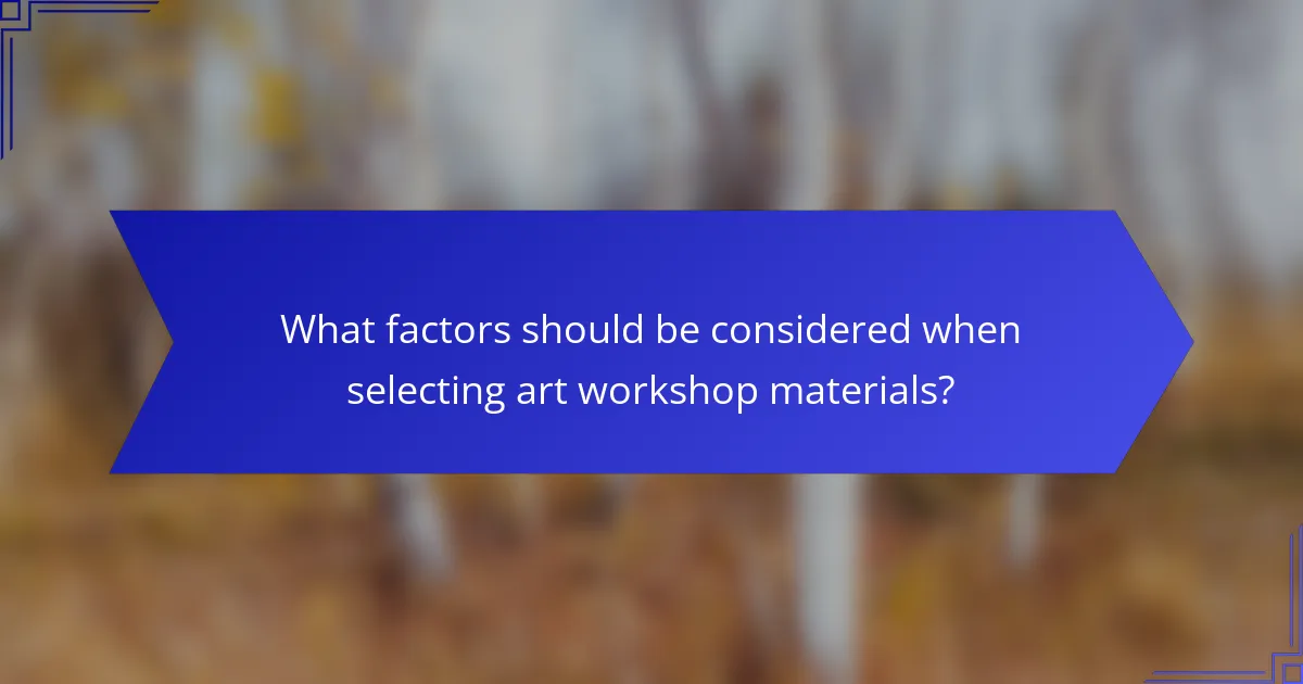 What factors should be considered when selecting art workshop materials?