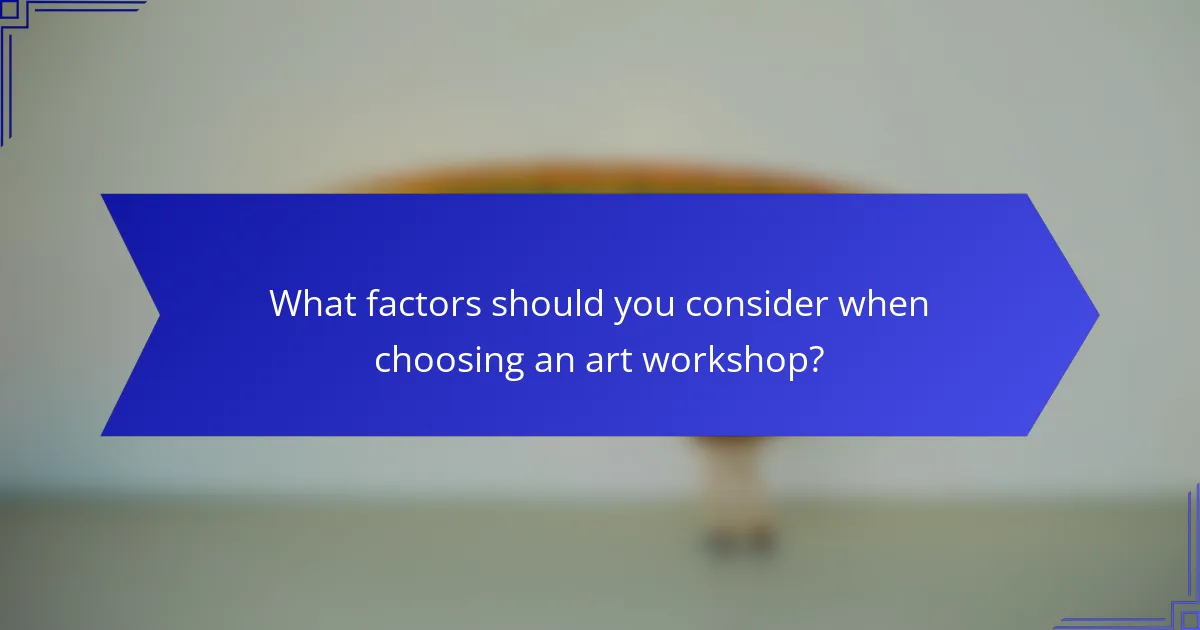 What factors should you consider when choosing an art workshop?