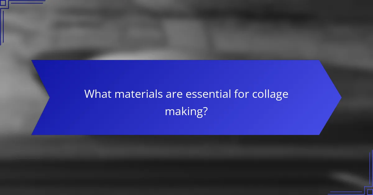 What materials are essential for collage making?
