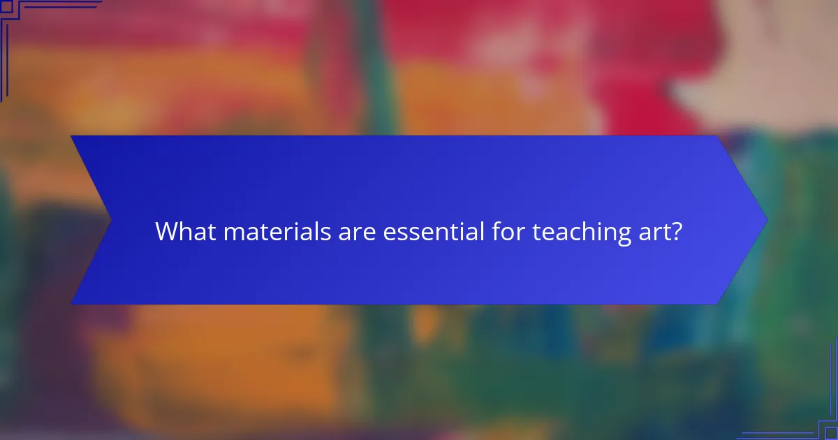 What materials are essential for teaching art?