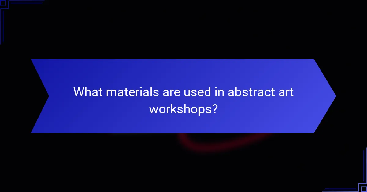 What materials are used in abstract art workshops?