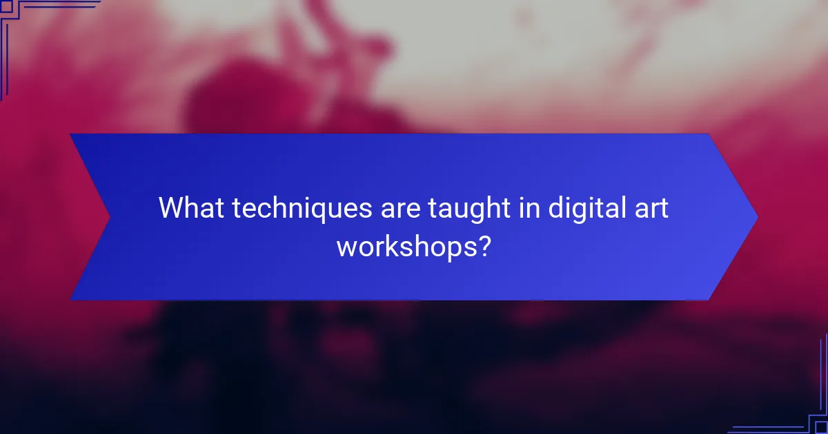 What techniques are taught in digital art workshops?