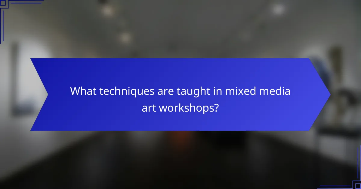 What techniques are taught in mixed media art workshops?