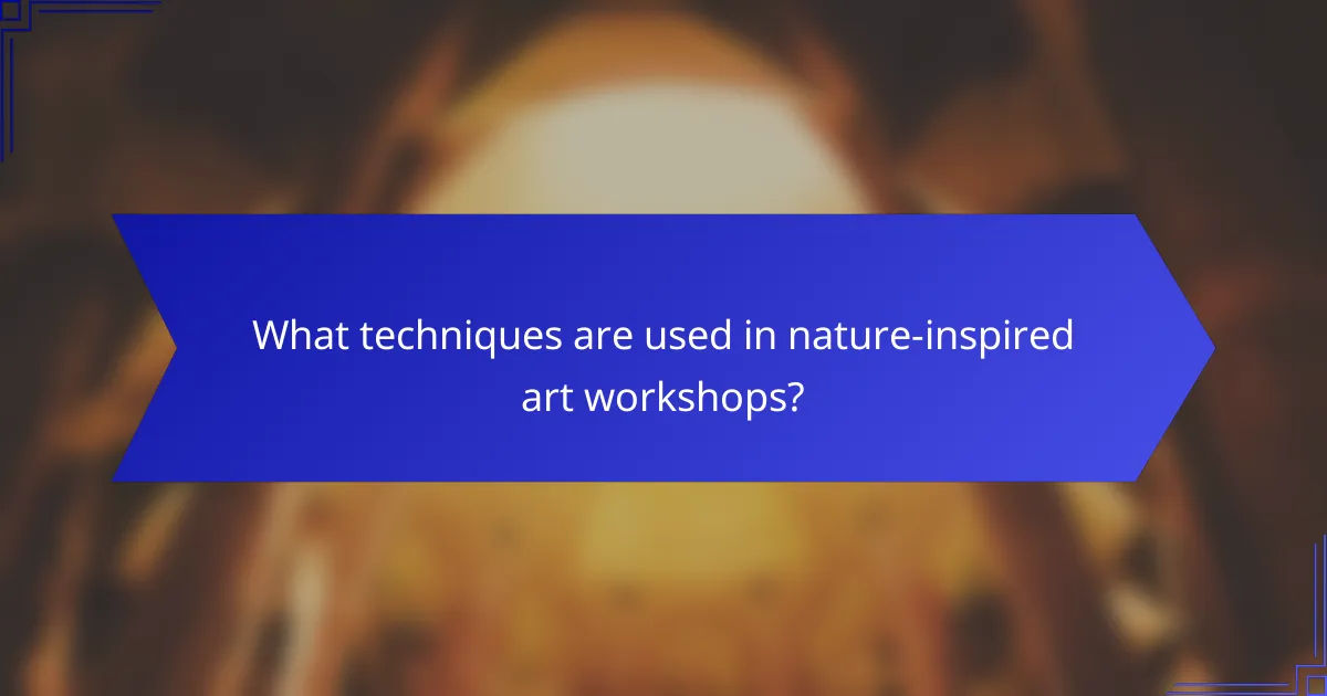 What techniques are used in nature-inspired art workshops?