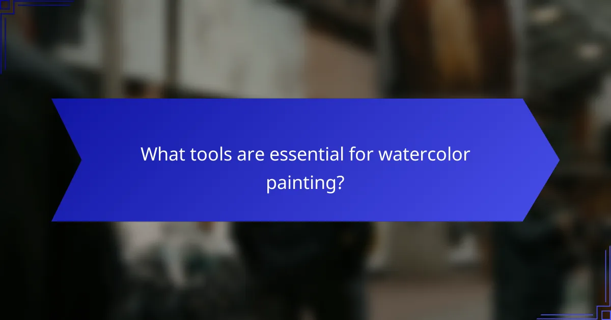 What tools are essential for watercolor painting?
