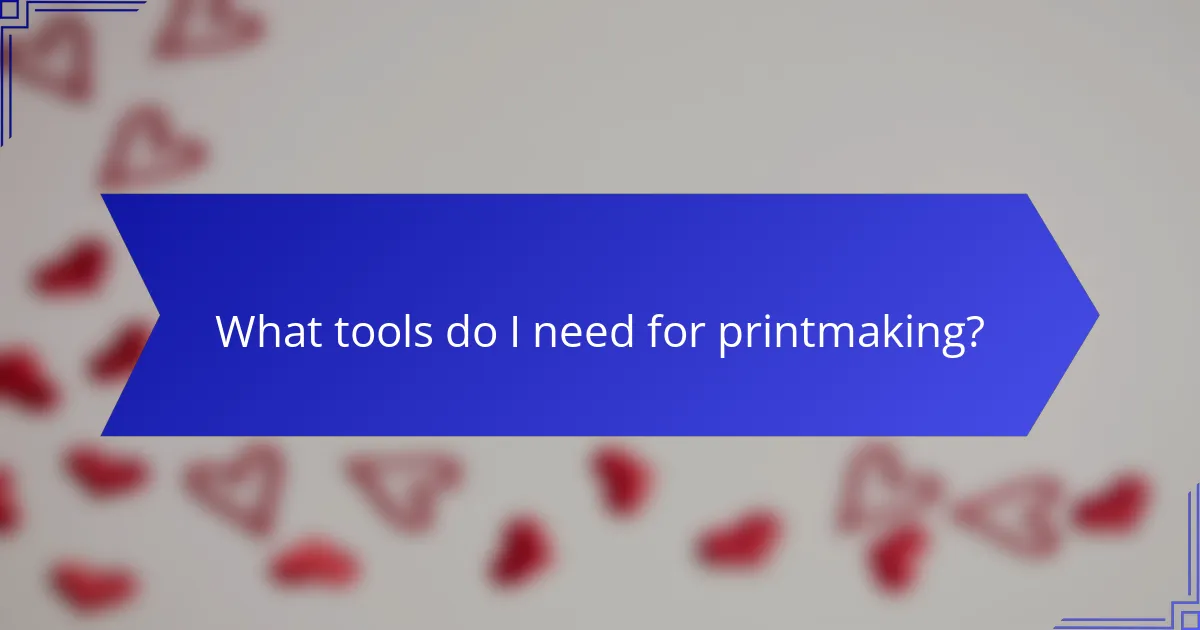 What tools do I need for printmaking?