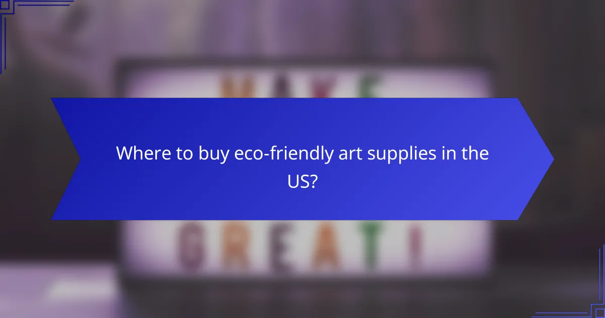 Where to buy eco-friendly art supplies in the US?