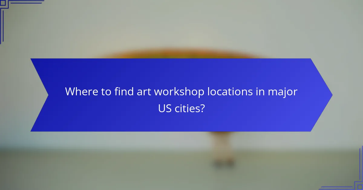 Where to find art workshop locations in major US cities?