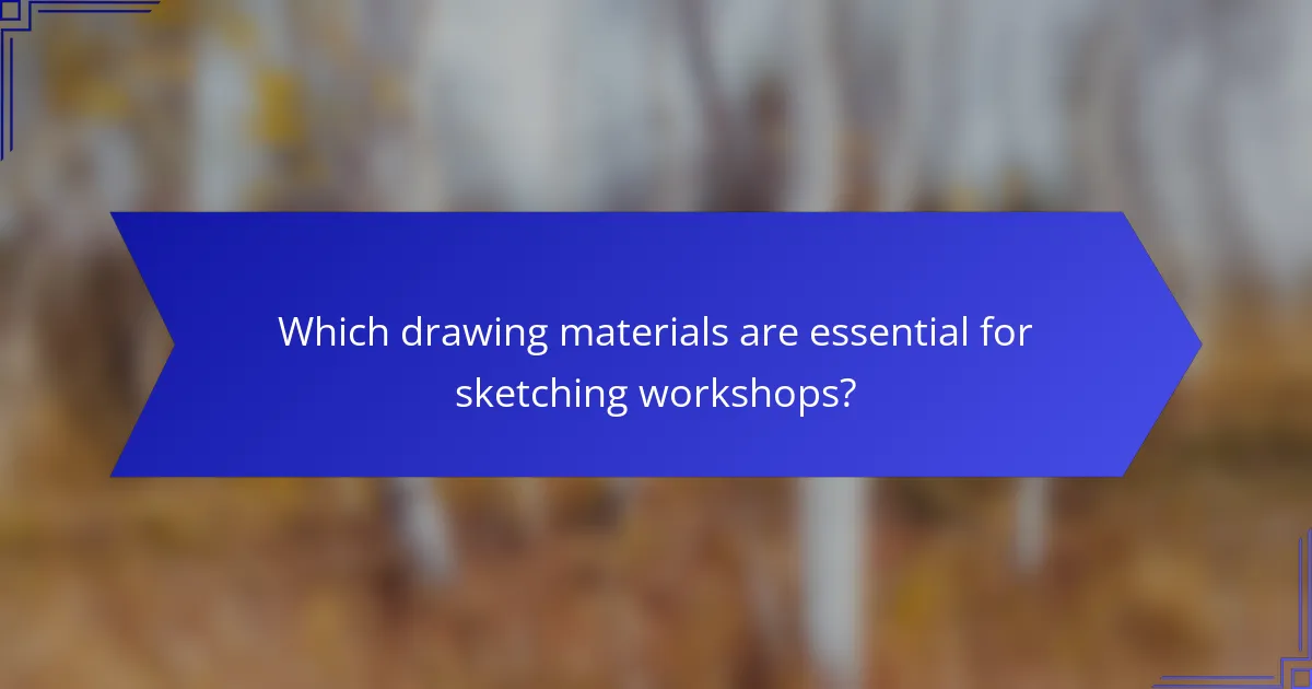 Which drawing materials are essential for sketching workshops?